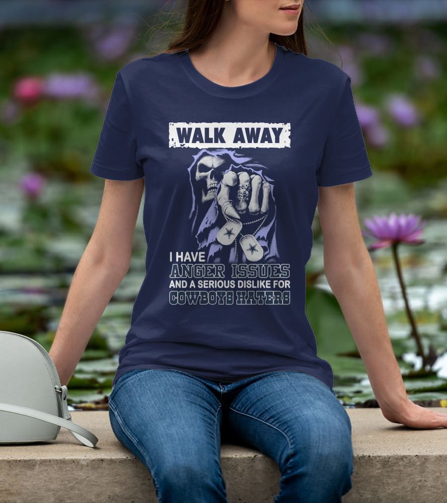 Walk Away I Have Anger Issues And A Serious Dislike For Cowboys Haters T-Shirt