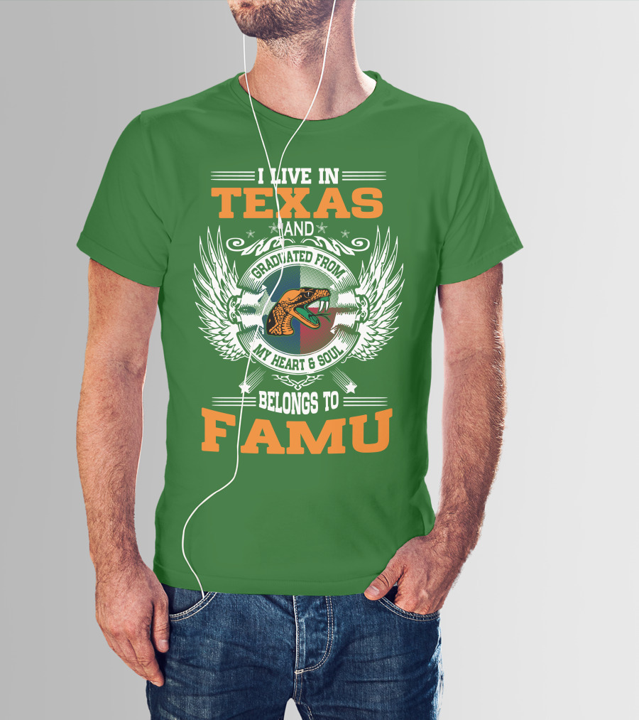 I Live In Texas And Graduated From My Heart And Soul Belongs To FAMU T-Shirt