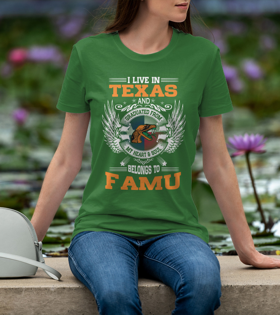 I Live In Texas And Graduated From My Heart And Soul Belongs To FAMU T-Shirt