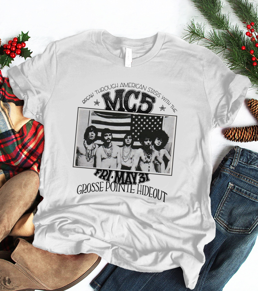 Break Through American Stasis With The Mc5 Fri. May 31 Grosse Pointe Hideout T-Shirt