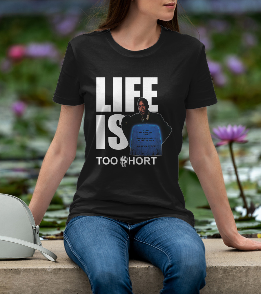 Life Is Too $Hort John Sucker Mc Doe Born On Stage Died On Wax Rest In Peace T-Shirt