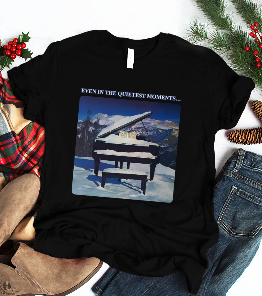Even In The Quietest Moments Snow-Covered Mountain Piano Scene T-Shirt