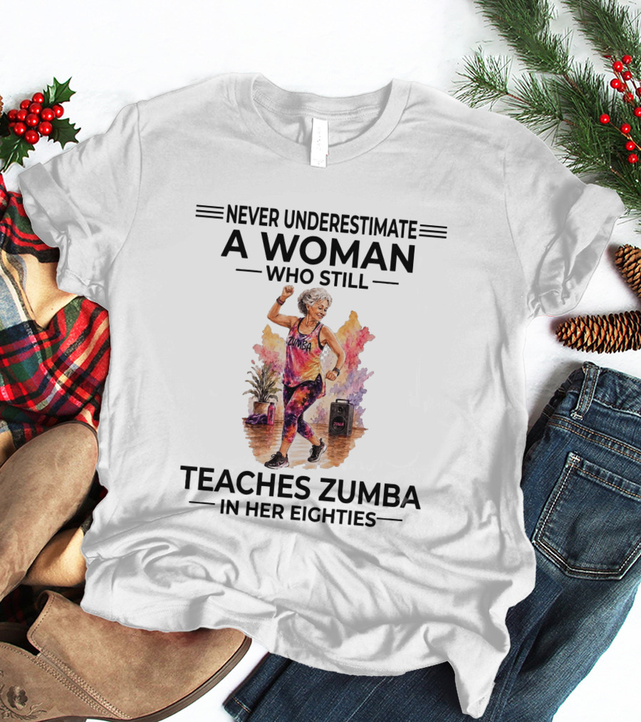 Never Underestimate A Woman Who Still Teaches Zumba In Her Eighties T-Shirt