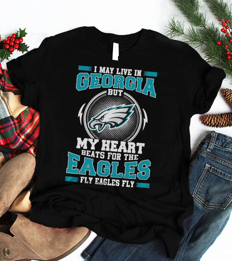 I May Live In Georgia But My Heart Beats For The Eagles Fly Eagles Fly T-Shirt
