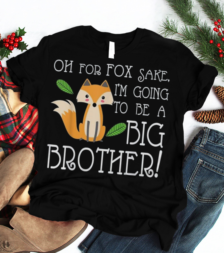 OH FOR FOX SAKE I'm Going To Be A Big Brother T-Shirt