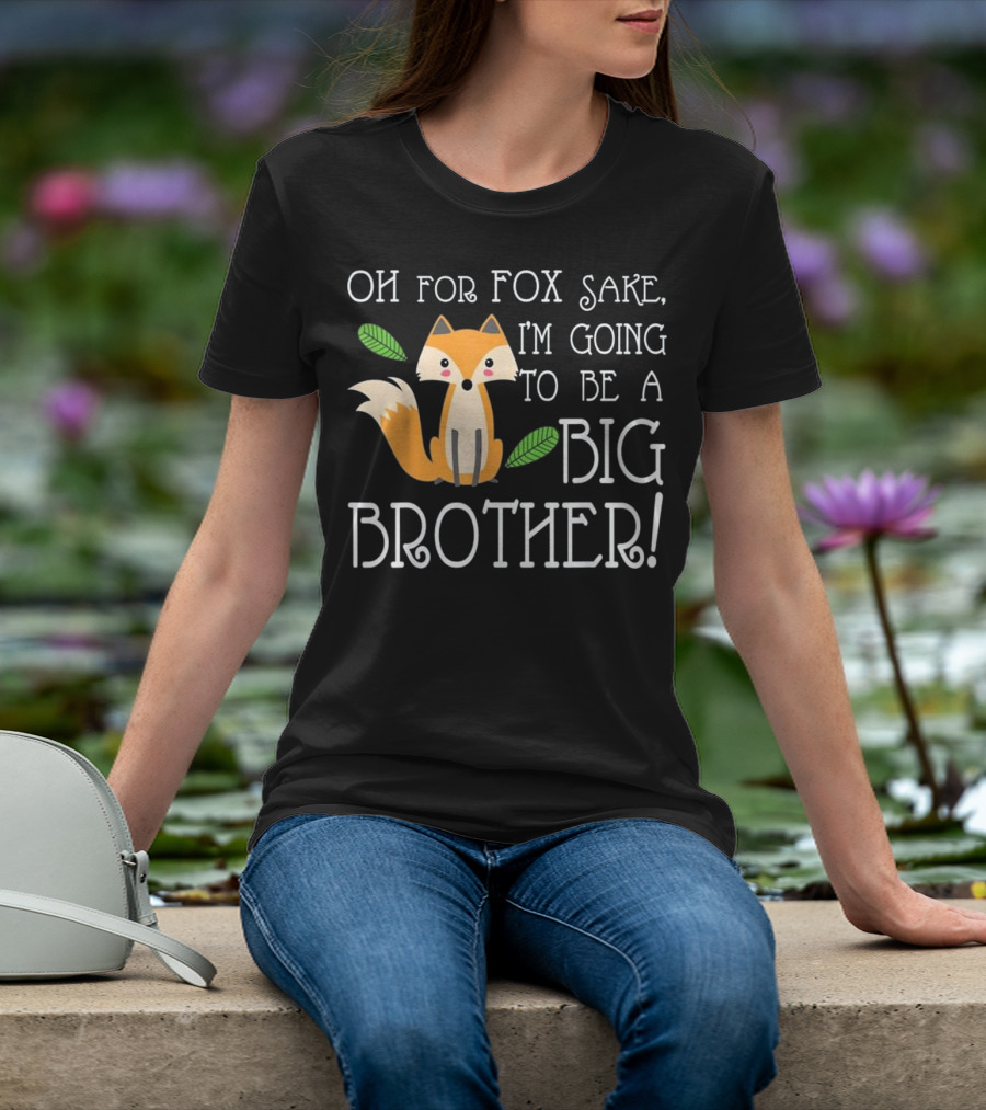 OH FOR FOX SAKE I'm Going To Be A Big Brother T-Shirt