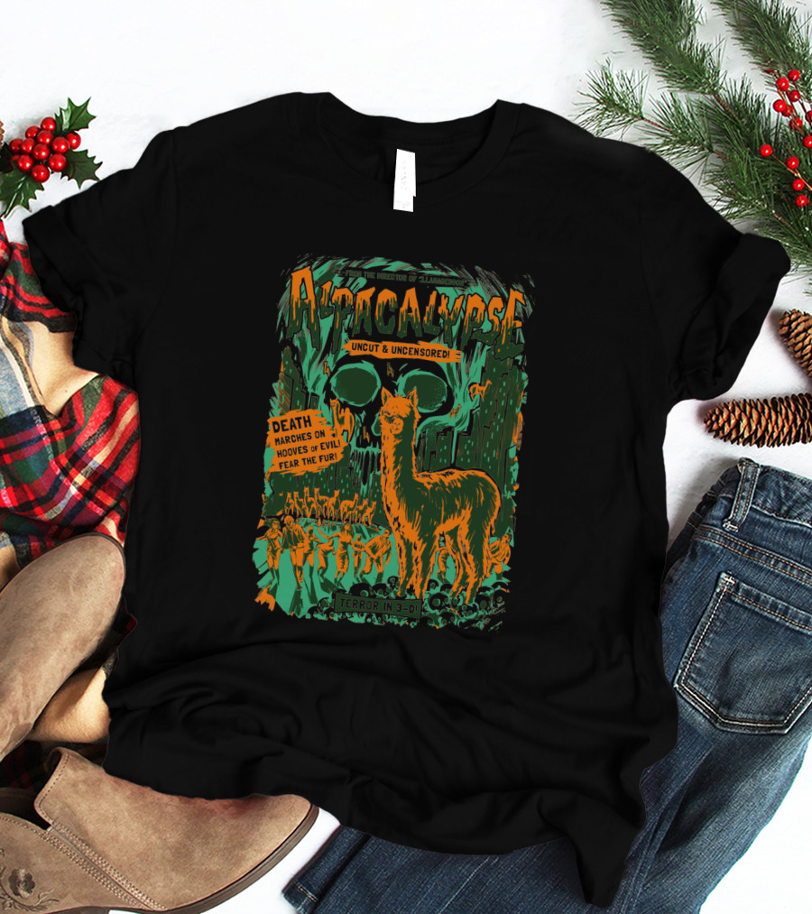 Alpacalypse Uncut And Uncensored Terror In 3-D Death Marches On Hooves Of Evil Fear The Fur 1492777 T-Shirt