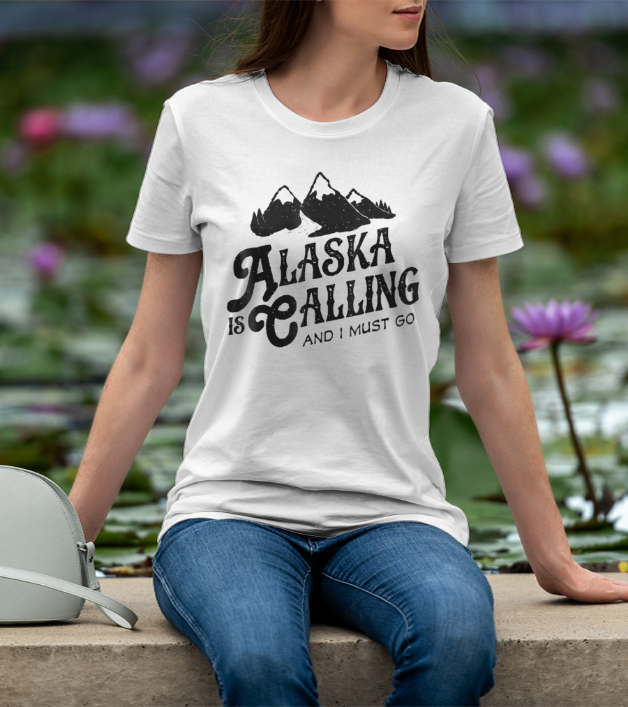 ALASKA Is Calling And I Must Go Mountains T-Shirt