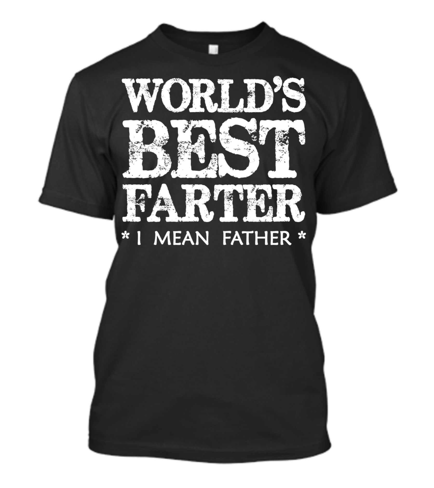 World's Best Farter I Mean T-Shirt