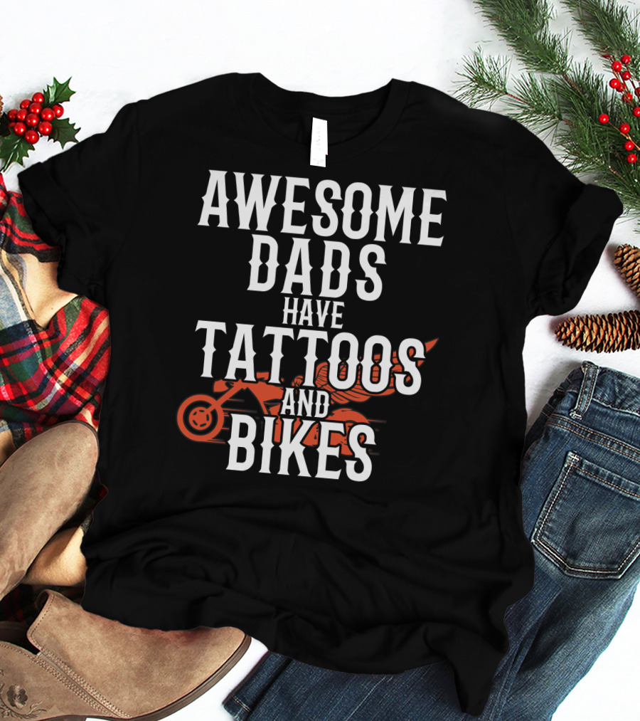 Awesome Dads Have Tattoos And Bikes For Father Husband Christmas T-Shirt