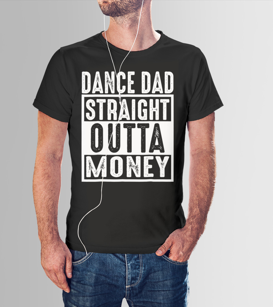 Dance Dad Straight Outta Money T-Shirt