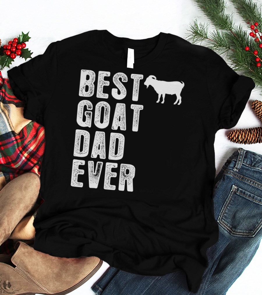 BEST GOAT DAD EVER T-Shirt