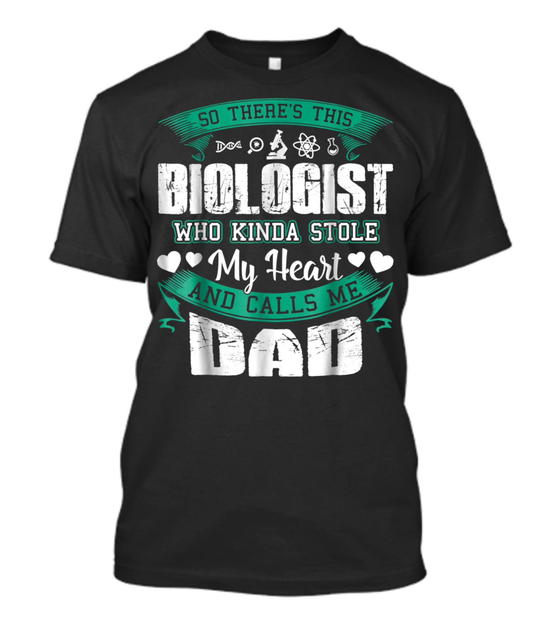 So There's This Biologist Who Kinda Stole My Heart And Calls Me Dad T-Shirt