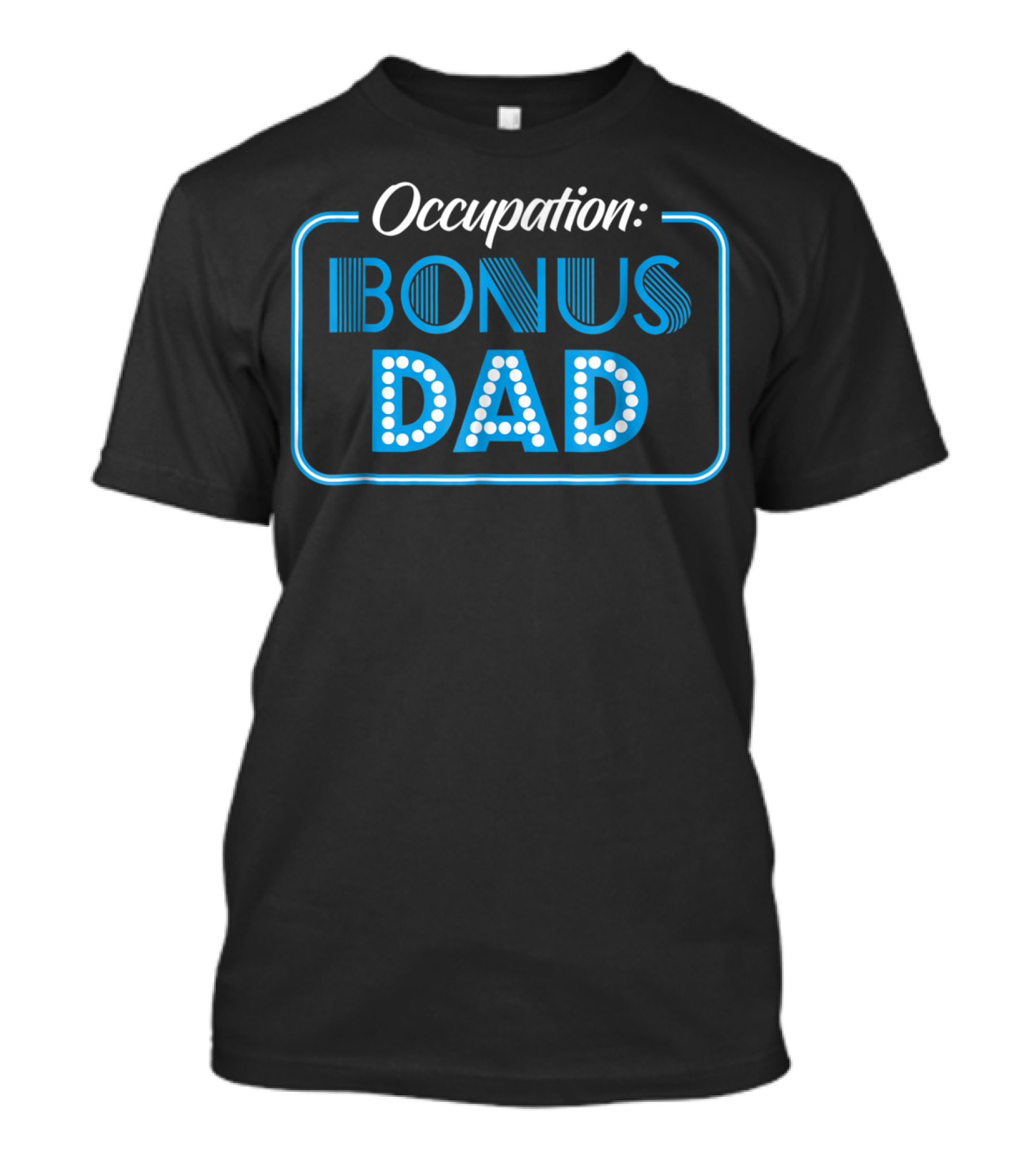 Occupation Bonus Dad From Daughter Or Son Stepdad Stepfather T-Shirt