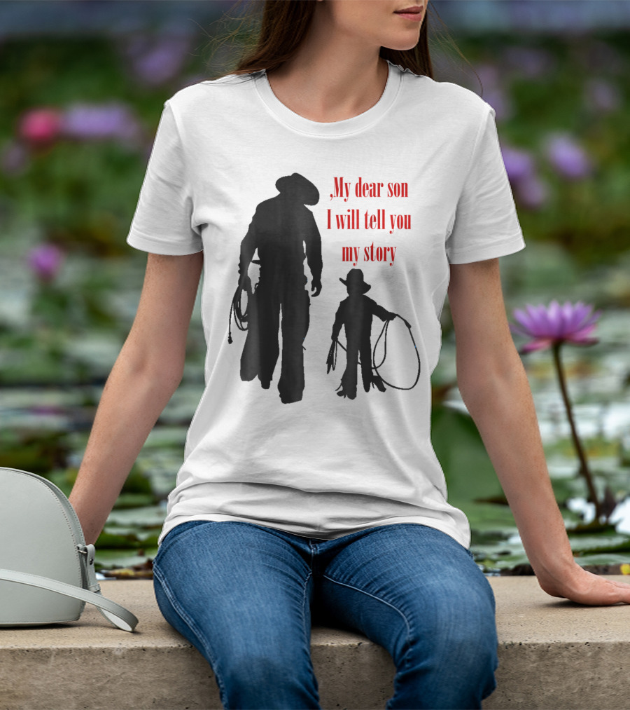 My Dear Son I Will Tell You My Story Cowboy I Love My Dad Cowboy11 T-Shirt
