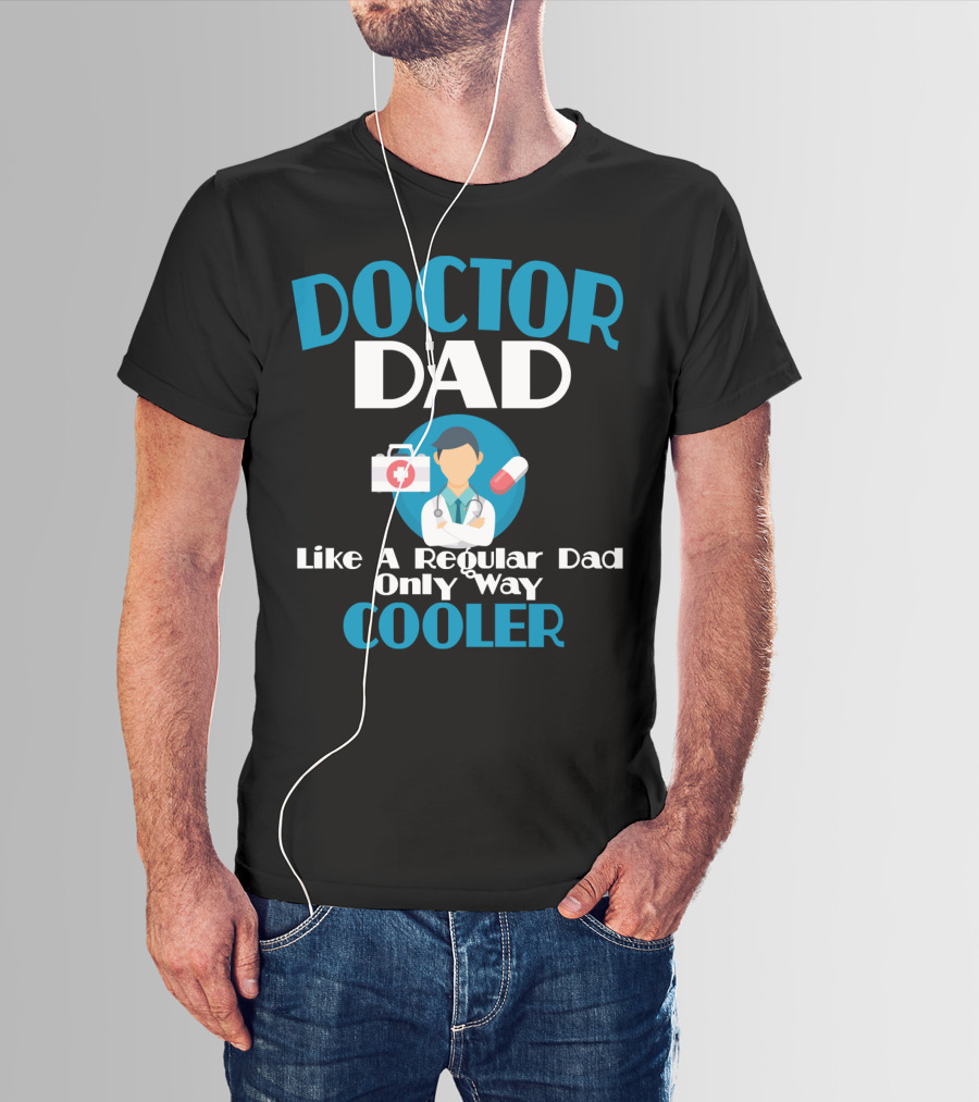 Doctor Dad Like A Regular Dad Only Way Cooler T-Shirt
