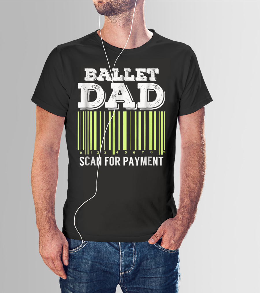 Ballet Dad Barcode Humor Scan For Payment Dance22 T-Shirt