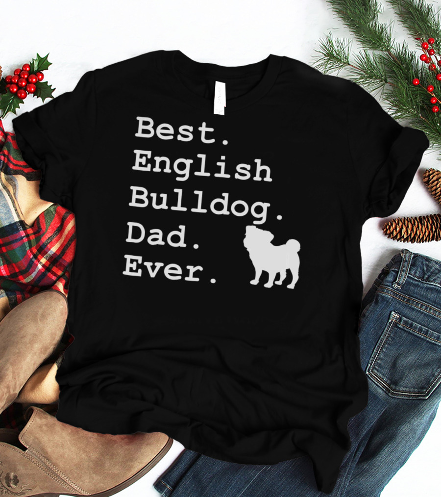 Best English Bulldog Dad Ever Dog Lovers T-Shirt