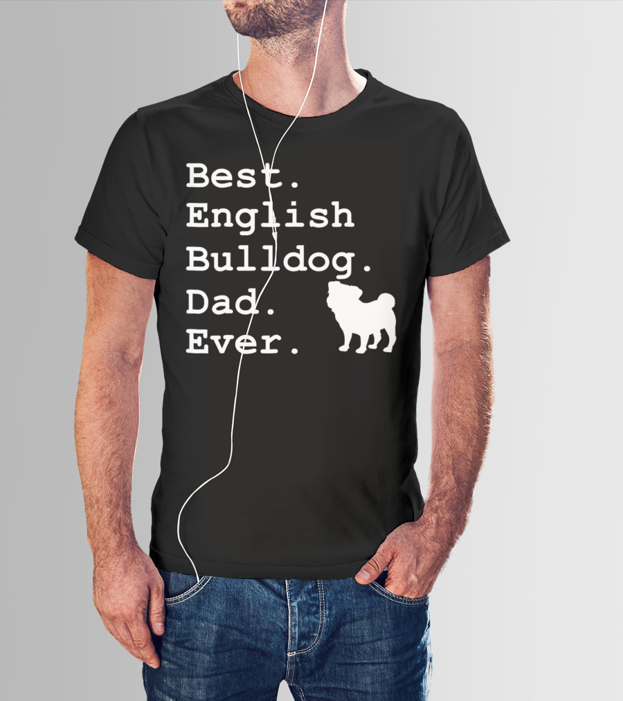 Best English Bulldog Dad Ever Dog Lovers T-Shirt