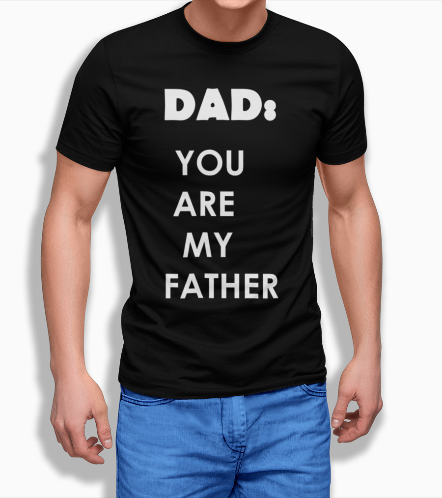 Dad You Are My Father Star Wars Parody Father's Day T-Shirt