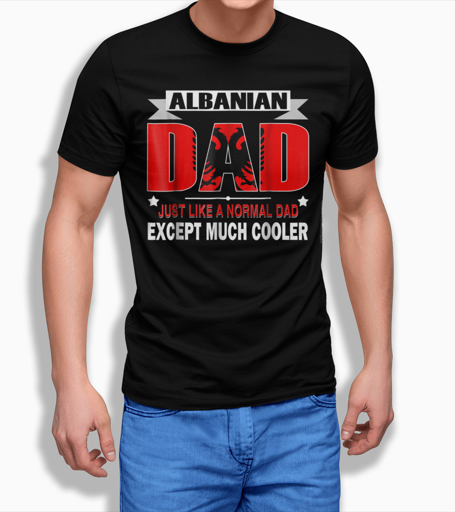Albanian Dad Just Like A Normal Dad Except Much Cooler Flag53 T-Shirt