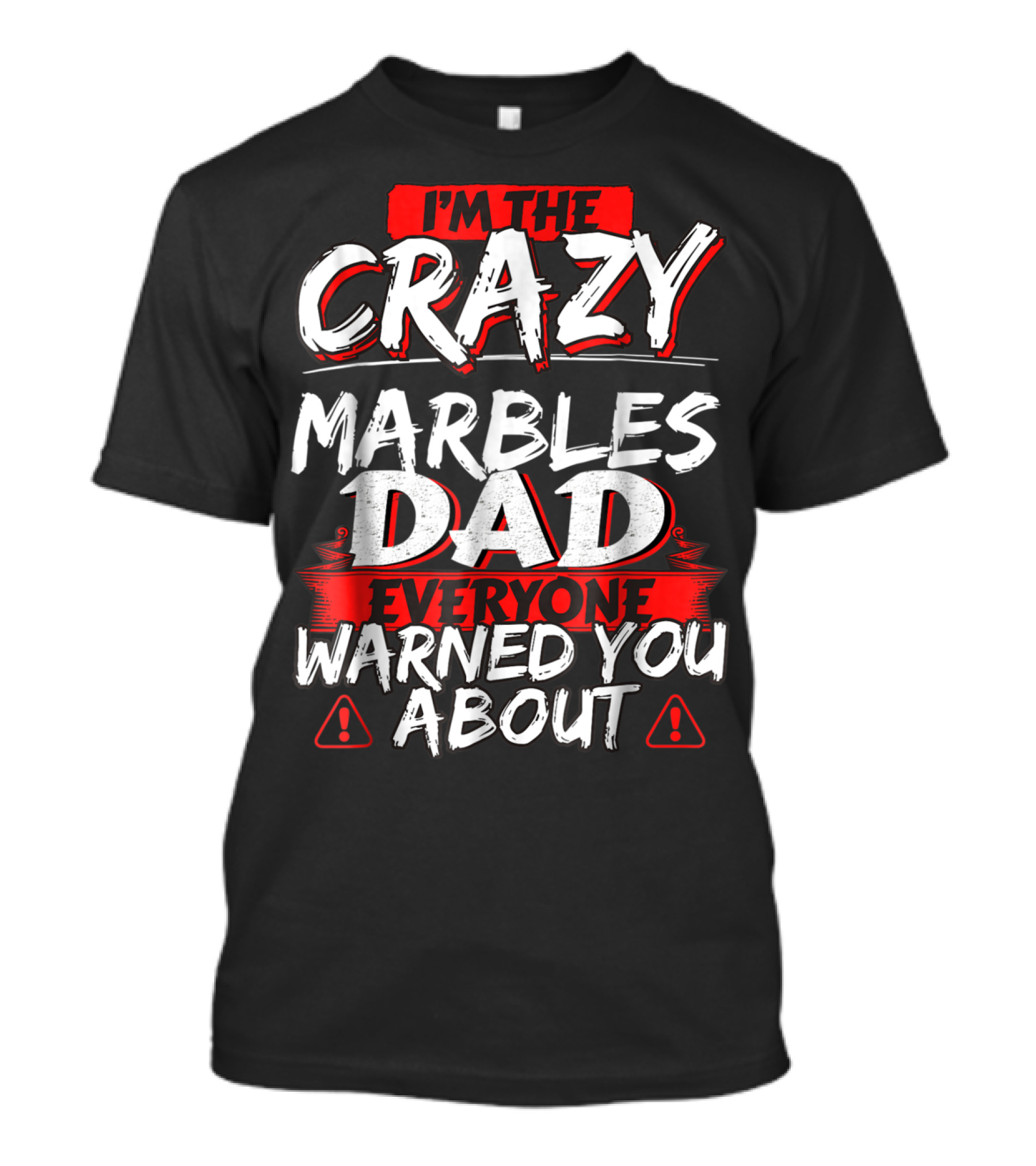 I'm The Crazy Marbles Dad Everyone Warned You About T-Shirt