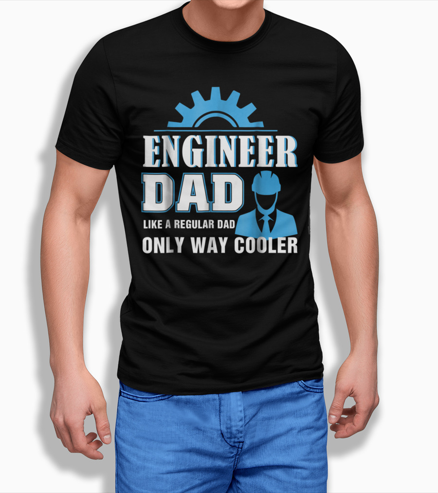 ENGINEER DAD LIKE A REGULAR DAD ONLY WAY COOLER T-Shirt