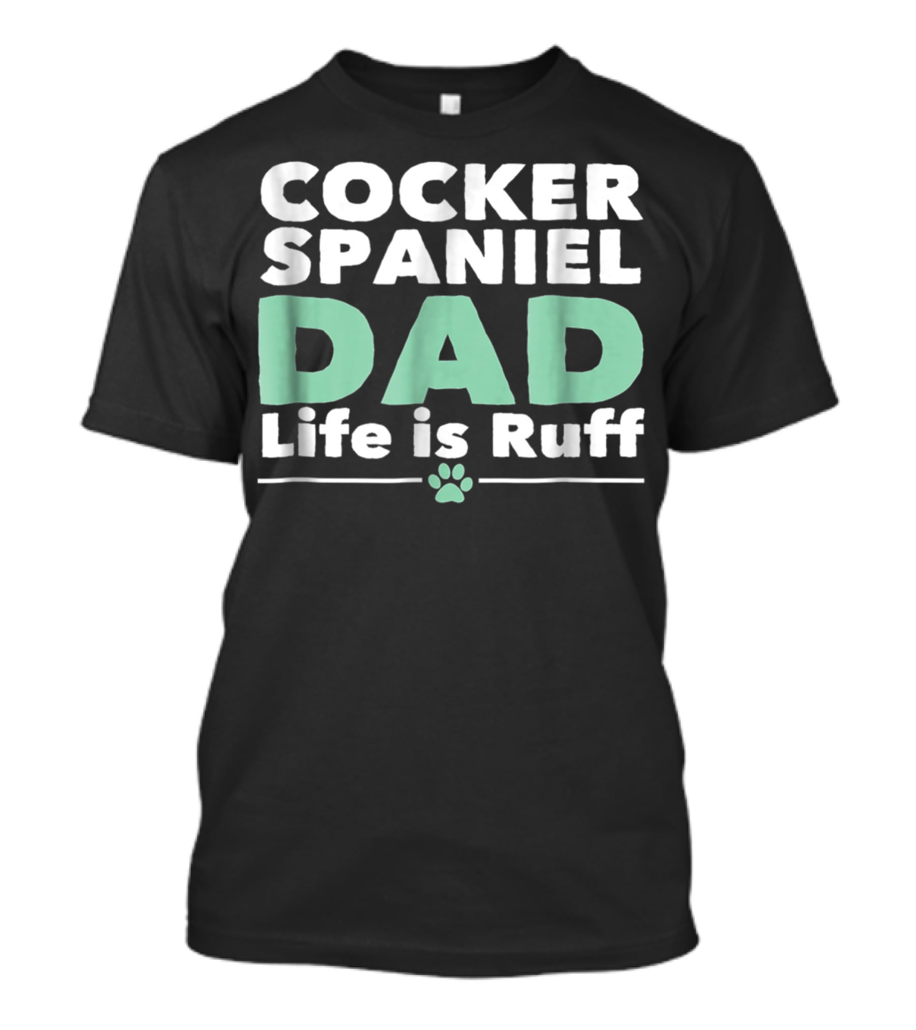Cocker Spaniel Dad Life Is Ruff Paw Prints T-Shirt