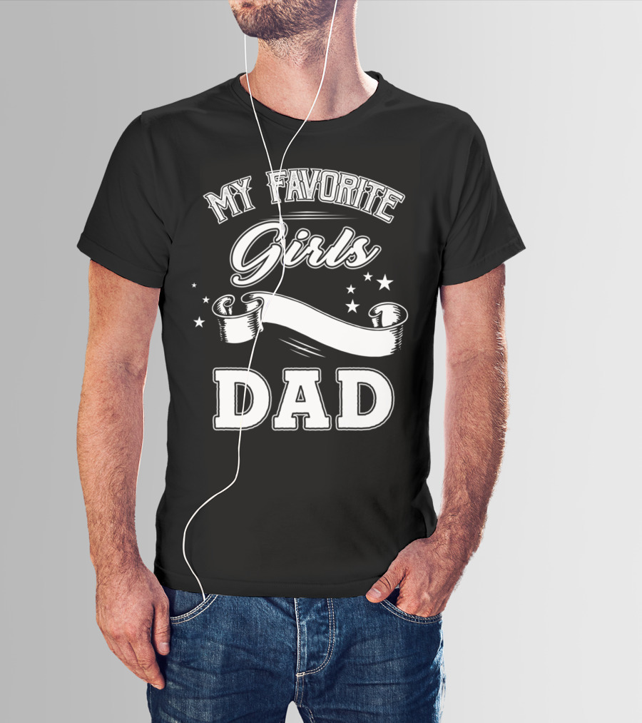 Fathers Day My Favorite Girls Call Me Dad Stars Banner T-Shirt