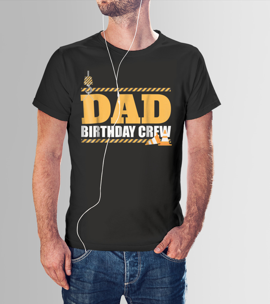 Dad Birthday Crew Construction Theme With Crane And Cones T-Shirt
