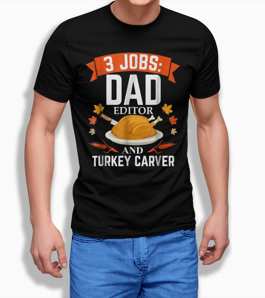 3 Jobs Dad Editor And Turkey Carver T-Shirt