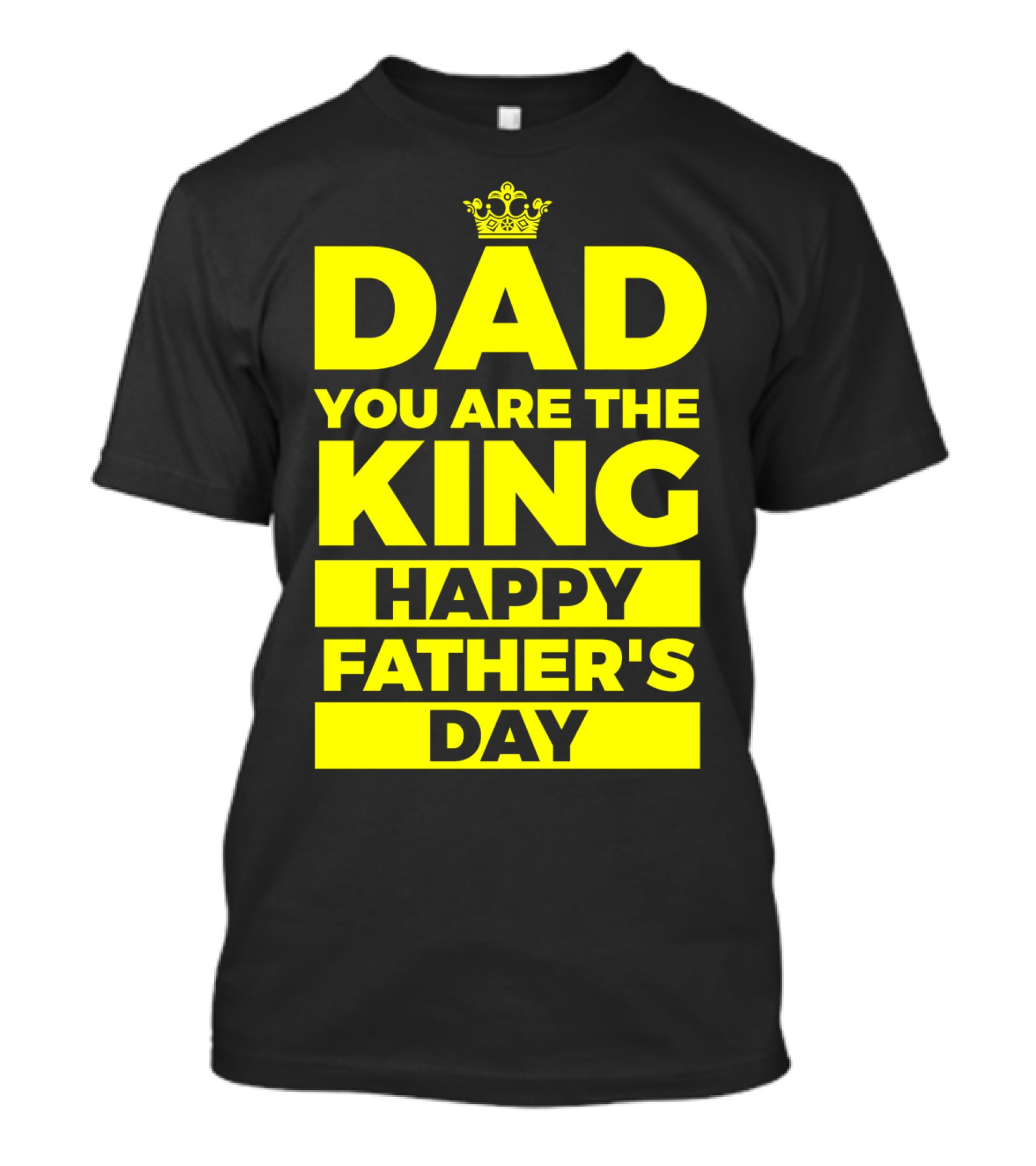 Dad You Are The King Happy Father's Day T-Shirt
