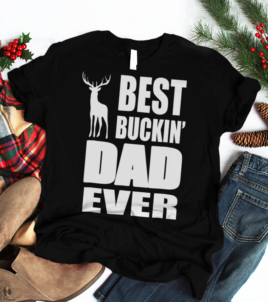 Best Buckin' Dad Ever Deer Hunting Enthusiast T-Shirt
