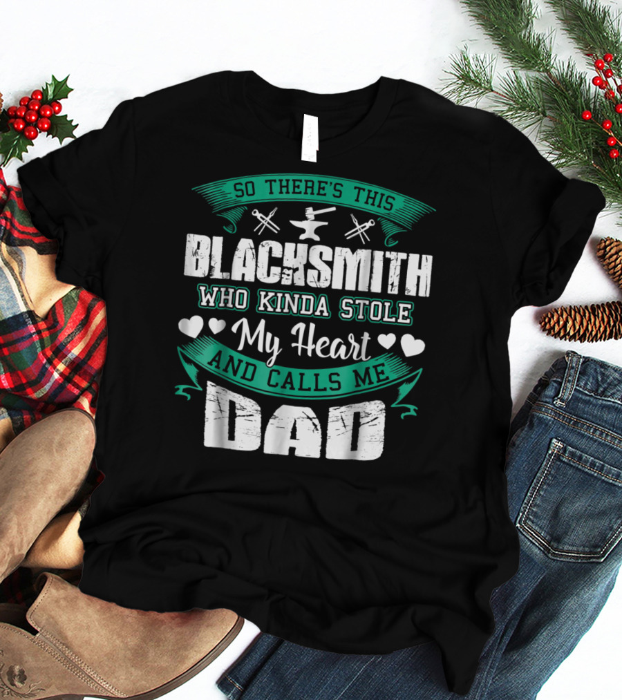 So There's This Blacksmith Who Kinda Stole My Heart And Calls Me Dad T-Shirt