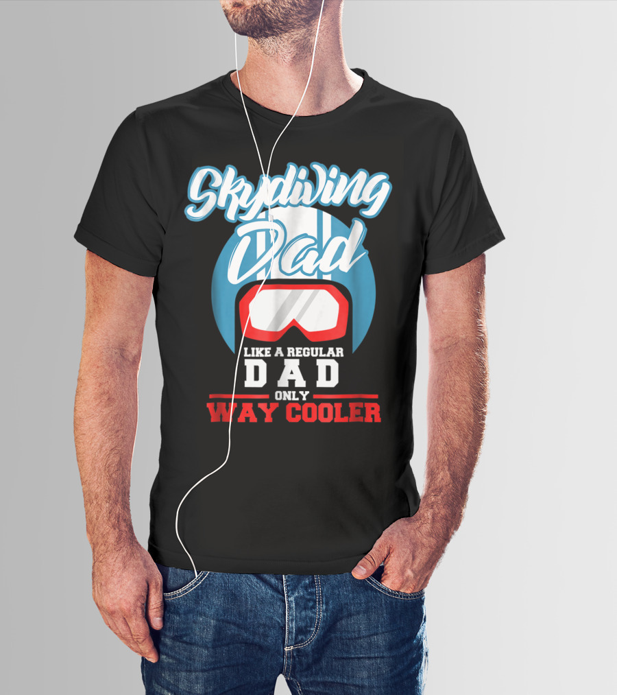 Skydiving Dad Like A Regular Dad Only Way Cooler T-Shirt