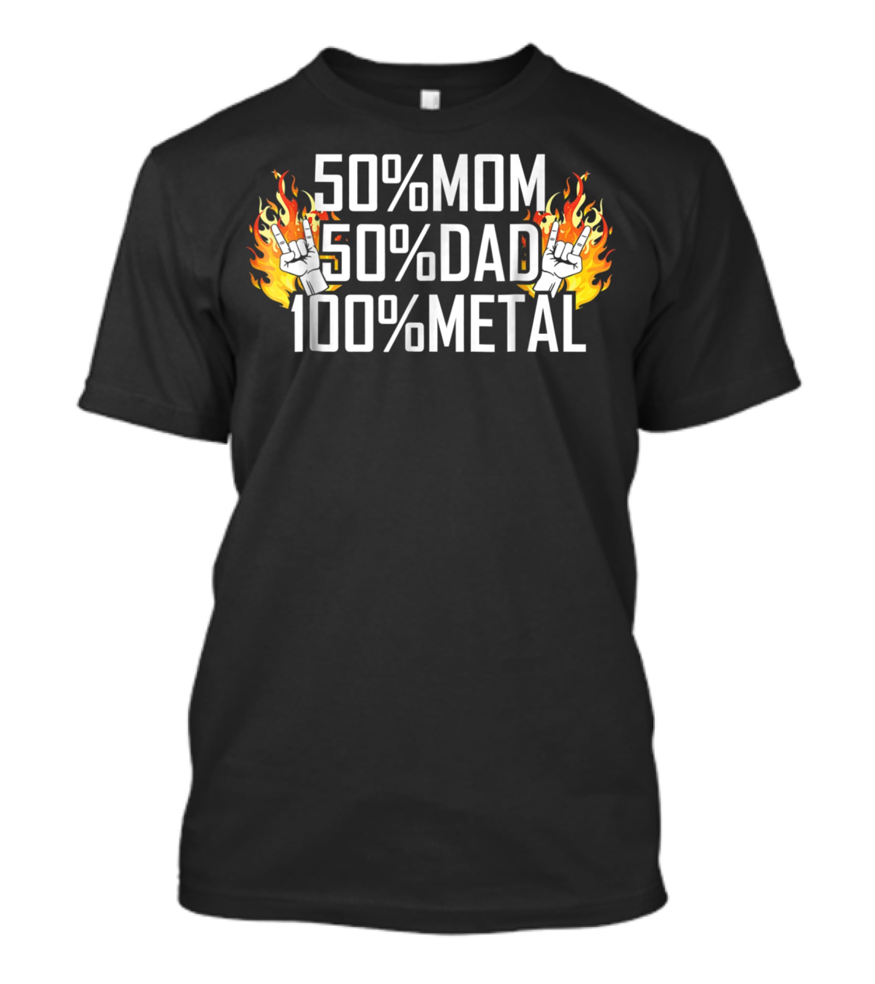 50% Mom 50% Dad 100% Metal Fire Hand Rock25 T-Shirt