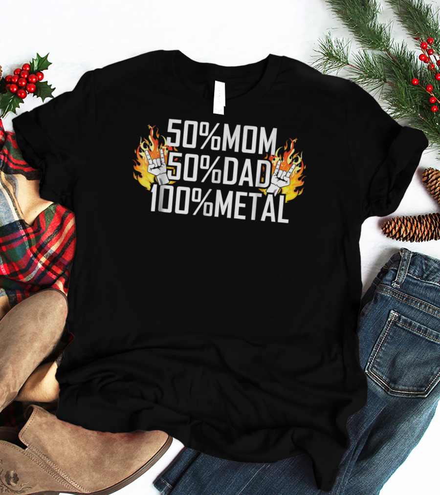50% Mom 50% Dad 100% Metal Fire Hand Rock25 T-Shirt