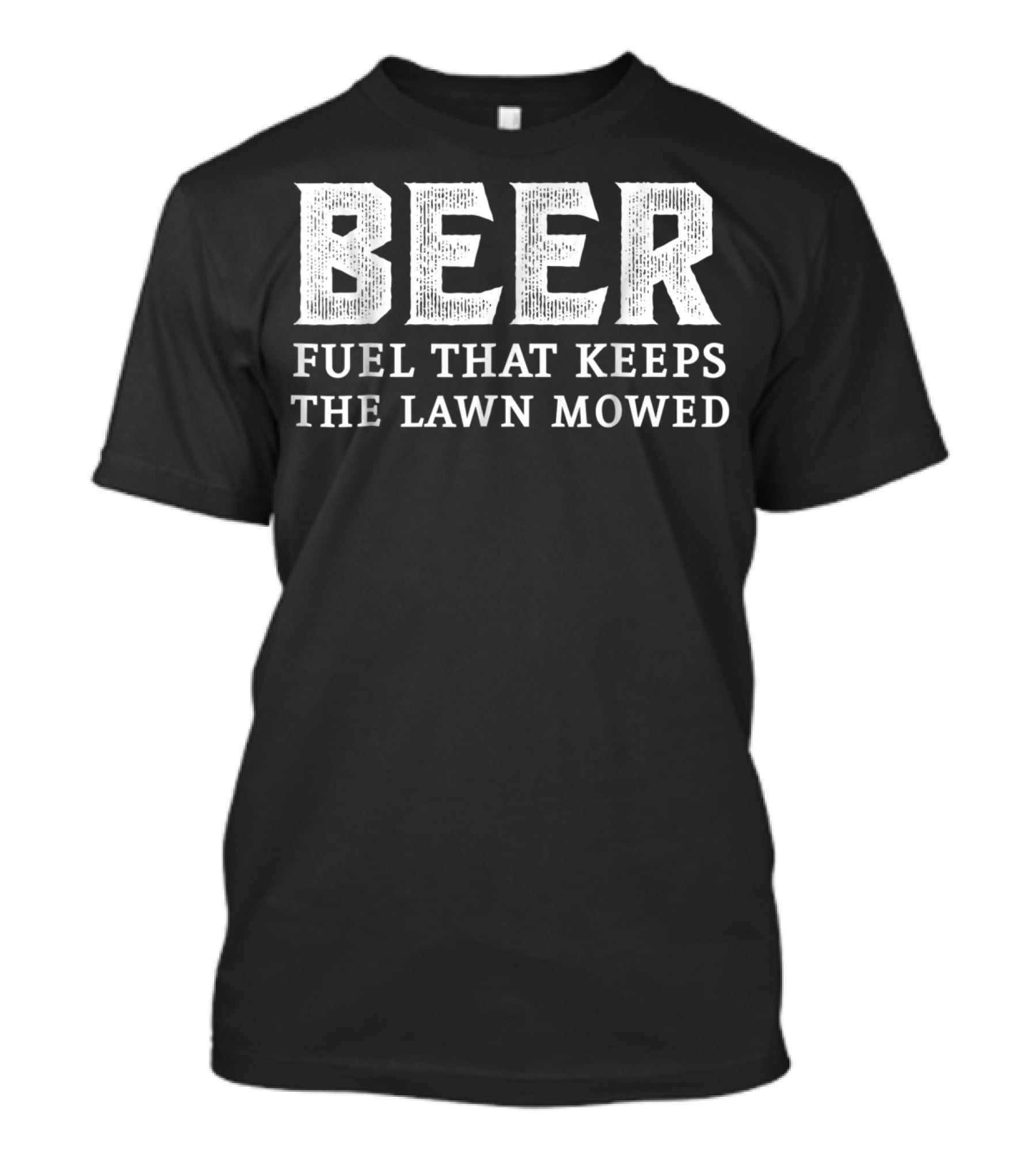 Beer Fuel That Keeps The Lawn Mowed T-Shirt