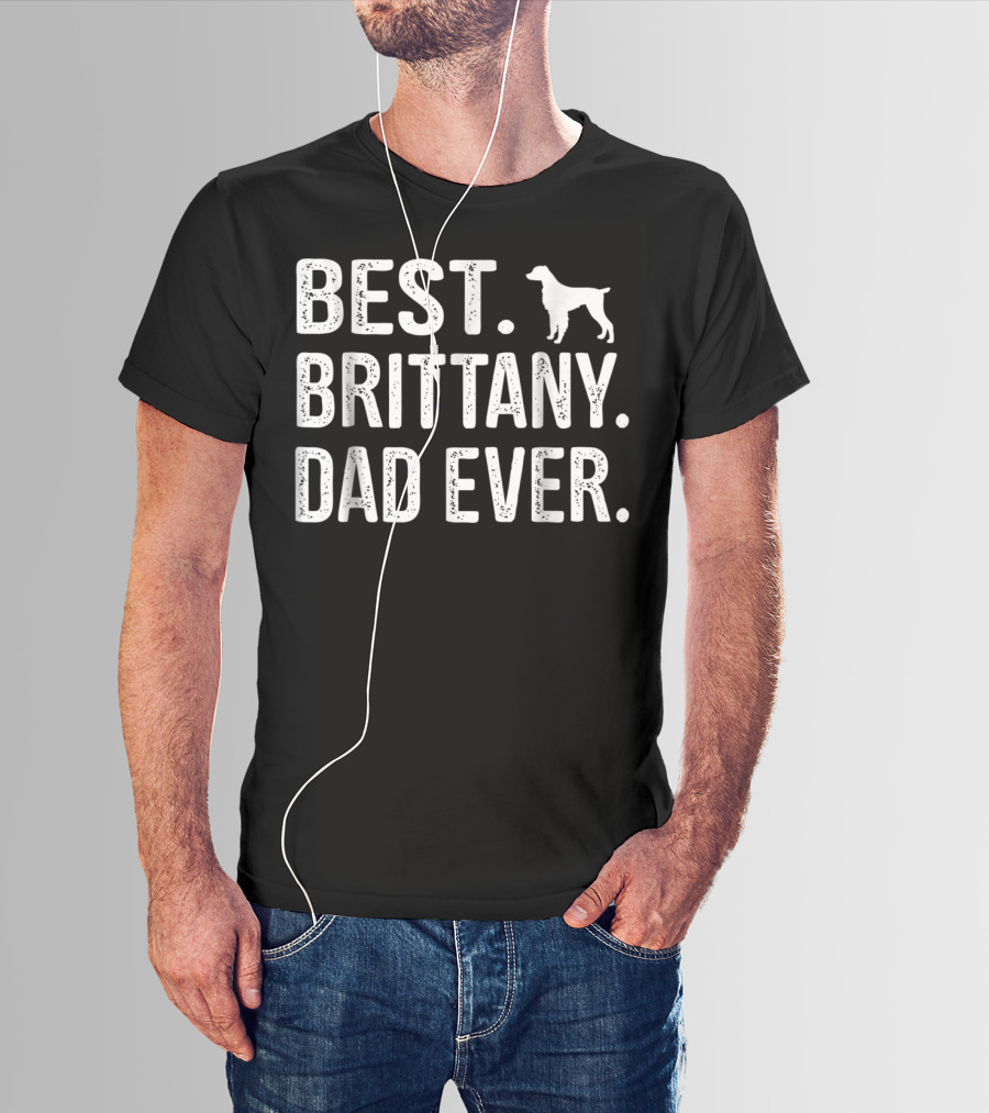 BEST BRITTANY DAD EVER DOG T-Shirt