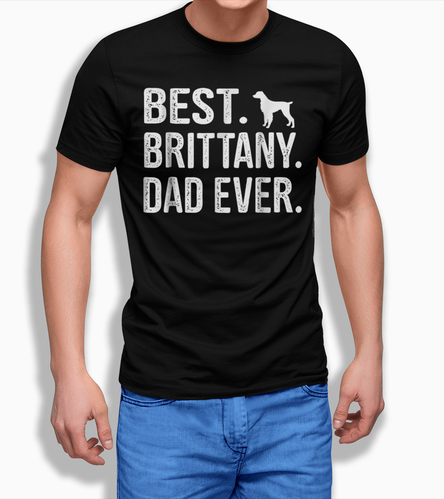 BEST BRITTANY DAD EVER DOG T-Shirt