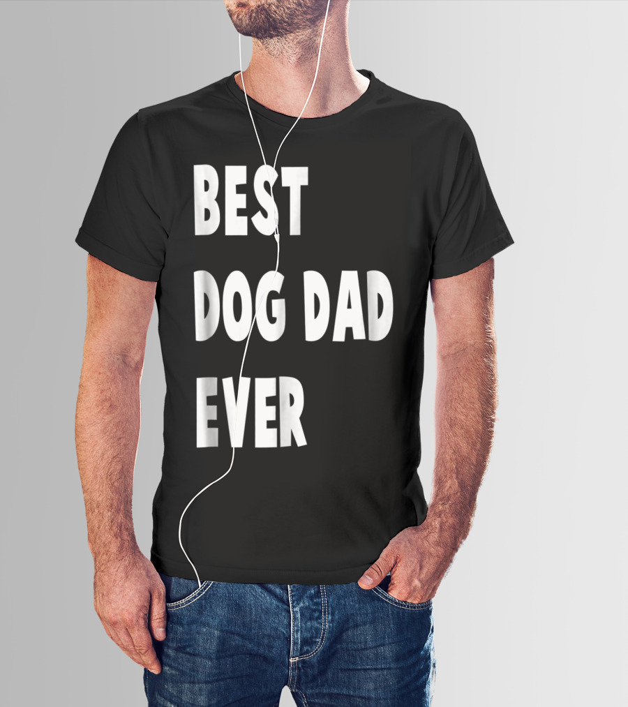 Best Dog Dad Ever Fathers Day Gift T-Shirt