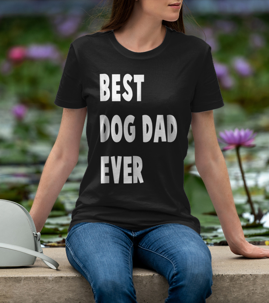 Best Dog Dad Ever Fathers Day Gift T-Shirt