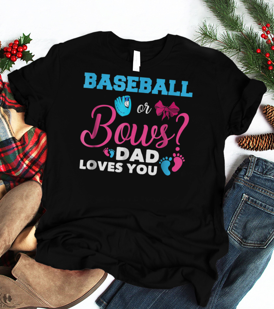 Baseball Or Bows Dad Loves You Baby Gender Reveal T-Shirt