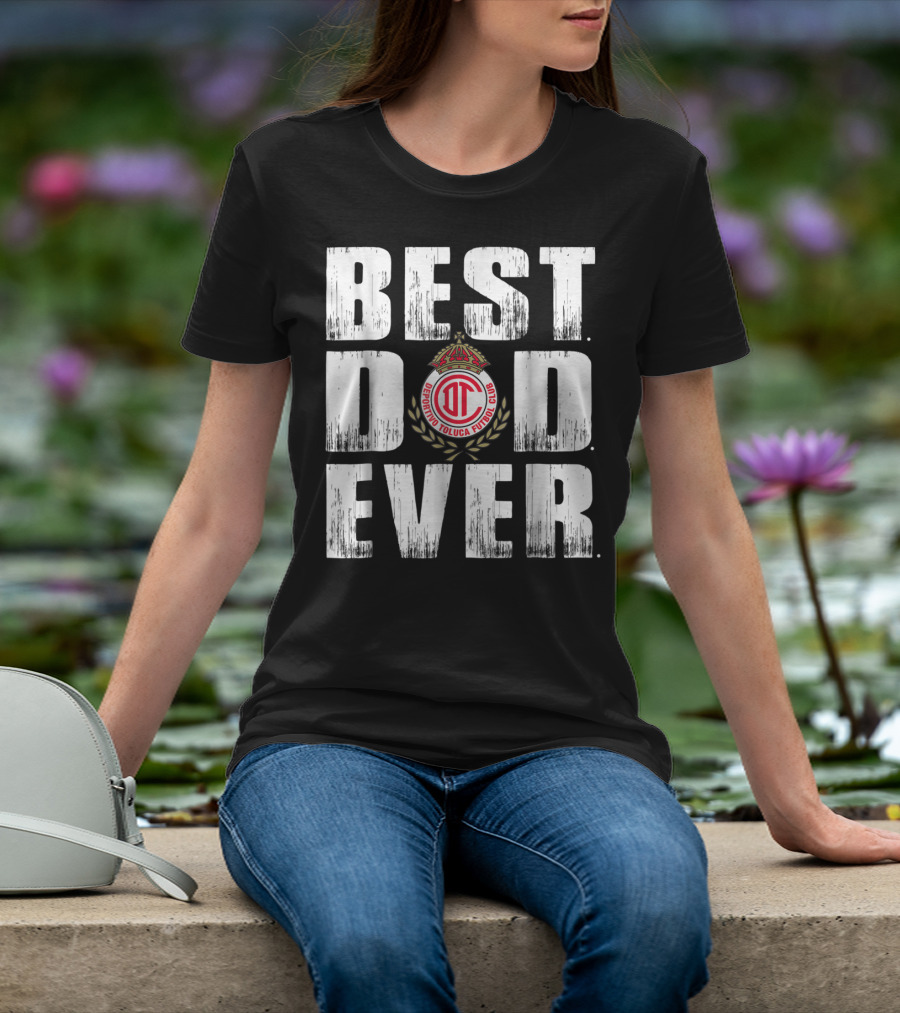 Best Deportivo Toluca Futbol Club Dad Ever T-Shirt