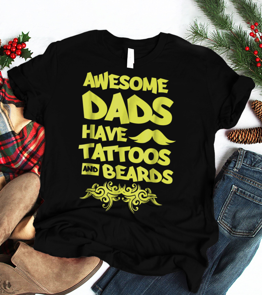 Awesome Dads Have Tattoos And Beards Mustache T-Shirt