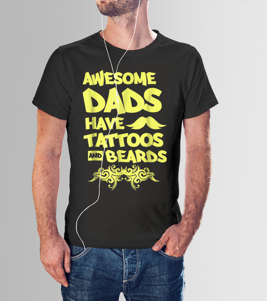 Awesome Dads Have Tattoos And Beards Mustache T-Shirt
