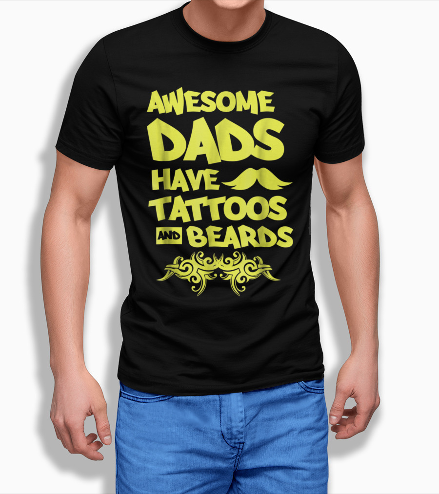 Awesome Dads Have Tattoos And Beards Mustache T-Shirt