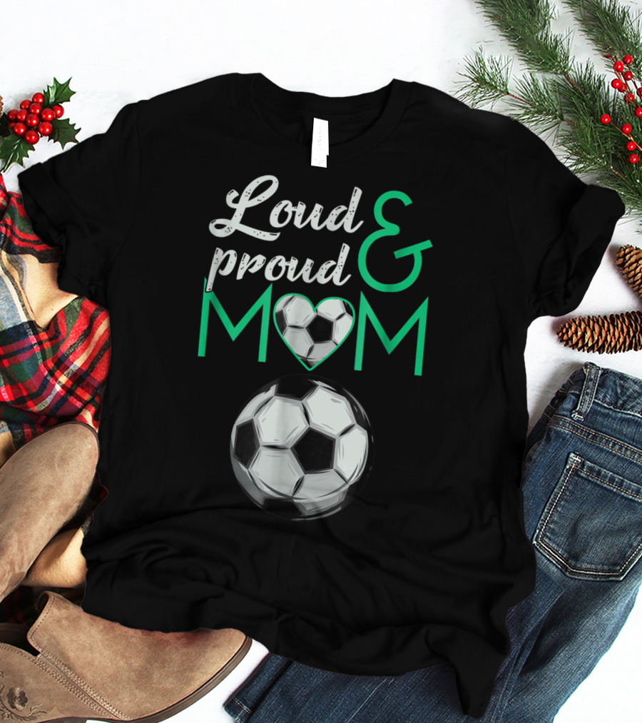 Loud And Proud Soccer Mom Heart Ball T-Shirt