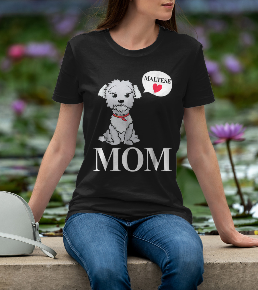 Maltese Dog Mom Pet Owner Love T-Shirt
