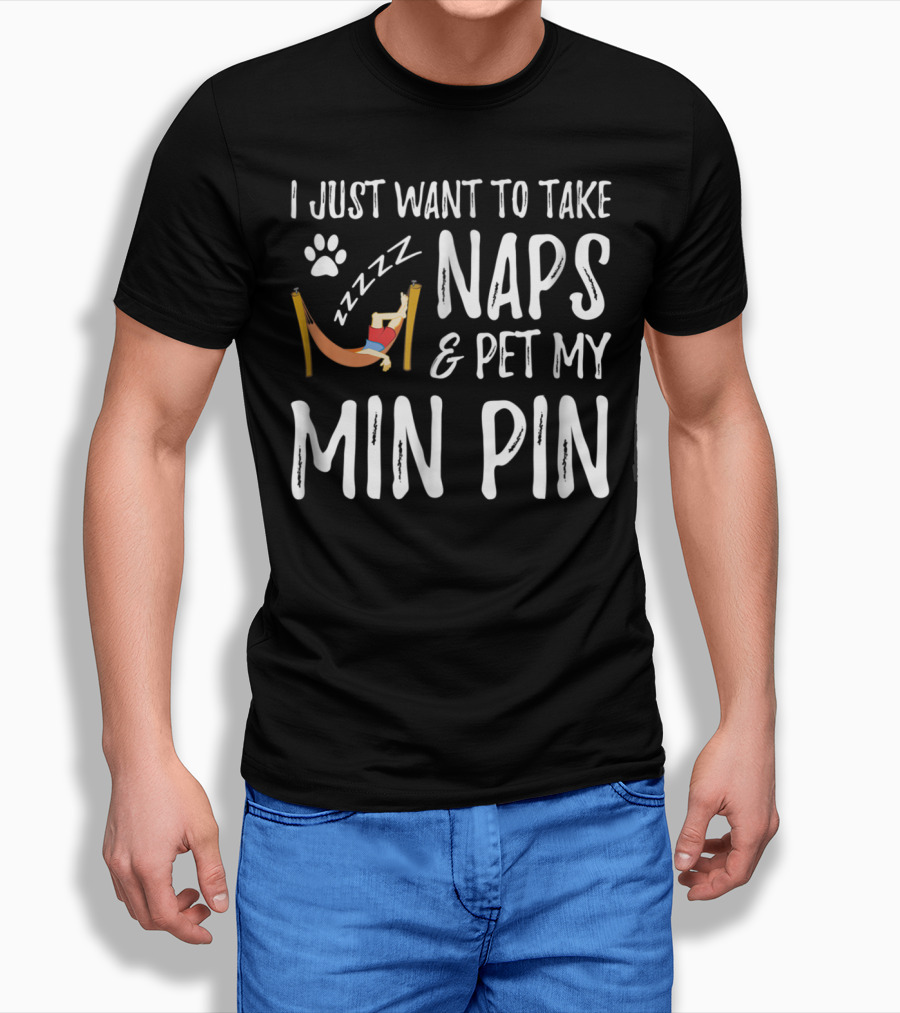 I Just Want To Take Naps And Pet My Min Pin Zzzz Paw Prints T-Shirt